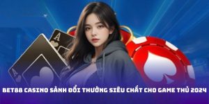 Bet88 Casino Sảnh Đổi Thưởng Siêu Chất Cho Game Thủ 2024