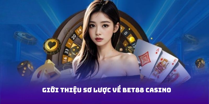 Giới thiệu sơ lược về Bet88 casino