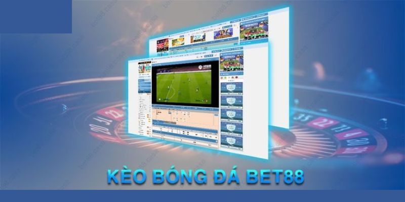 Giới thiệu tổng quan kèo bóng đá bet88