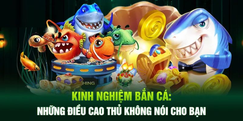 Kinh nghiệm chơi bắn cá hiệu quả từ cao thủ Bet88